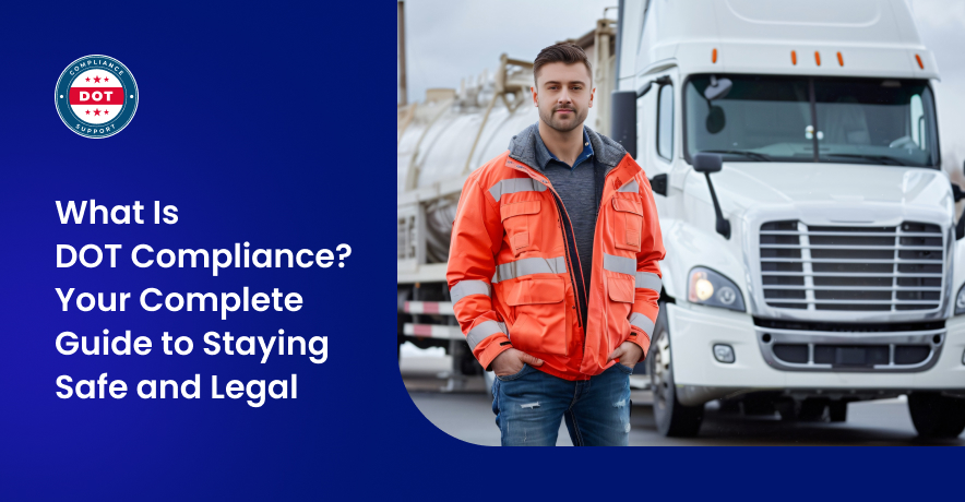 What Is DOT Compliance? Your Complete Guide to Staying Safe and Legal